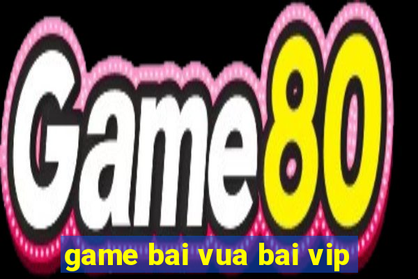 game bai vua bai vip