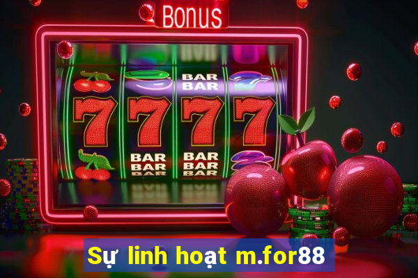 Sự linh hoạt m.for88