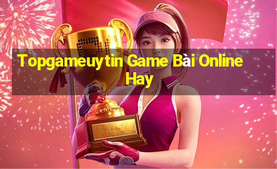 Topgameuytin Game Bài Online Hay