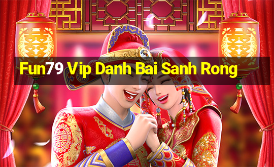 Fun79 Vip Danh Bai Sanh Rong