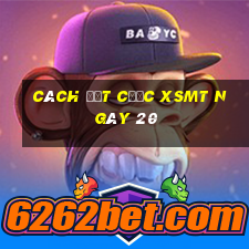 Cách đặt cược XSMT ngày 20