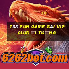 T88 Fun Game Bài Vip Club Đổi Thưởng