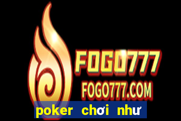 poker chơi như thế nào