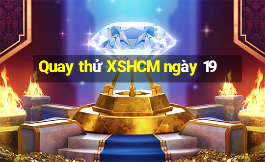 Quay thử XSHCM ngày 19