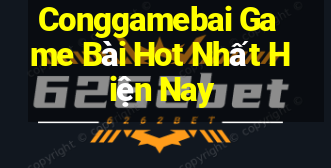 Conggamebai Game Bài Hot Nhất Hiện Nay