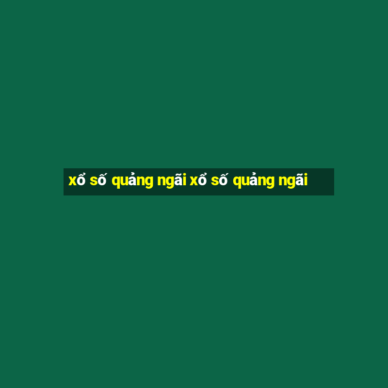 xổ số quảng ngãi xổ số quảng ngãi