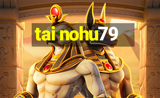 tai nohu79