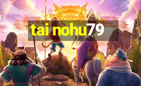 tai nohu79