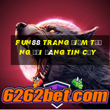 Fun88 trang điểm tương đối đáng tin cậy