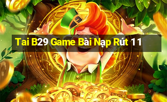 Tai B29 Game Bài Nạp Rút 1 1