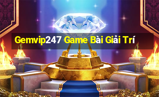 Gemvip247 Game Bài Giải Trí