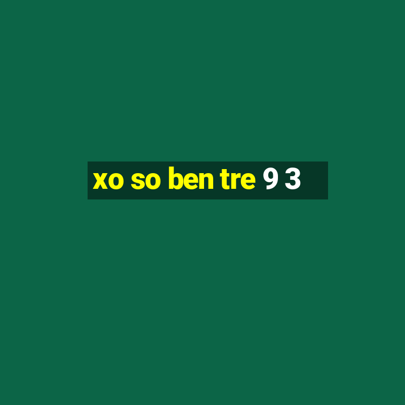 xo so ben tre 9 3