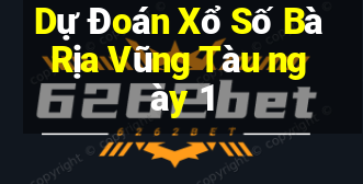 Dự Đoán Xổ Số Bà Rịa Vũng Tàu ngày 1