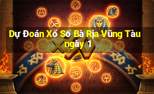 Dự Đoán Xổ Số Bà Rịa Vũng Tàu ngày 1