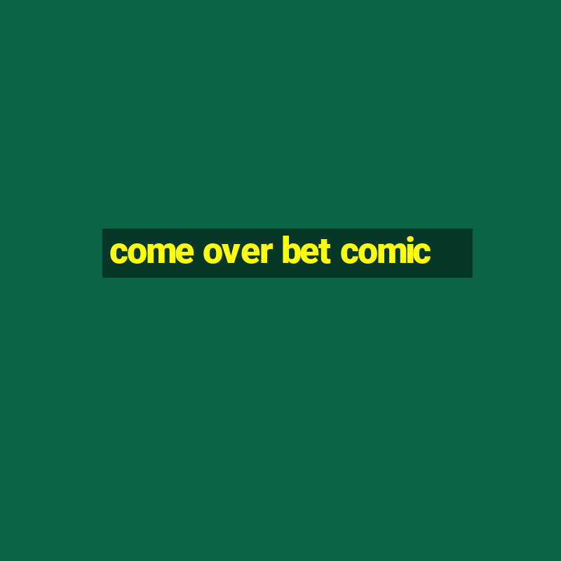 come over bet comic