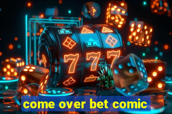 come over bet comic