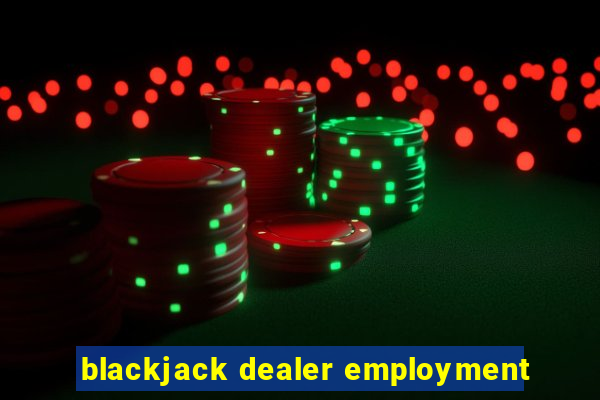 blackjack dealer employment