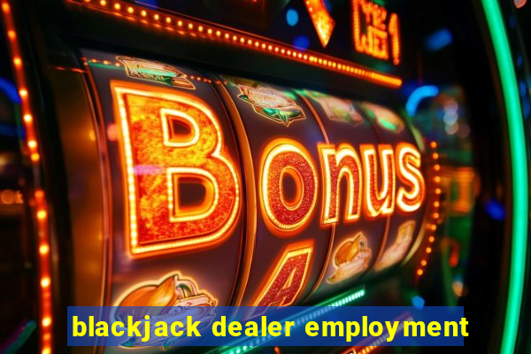 blackjack dealer employment