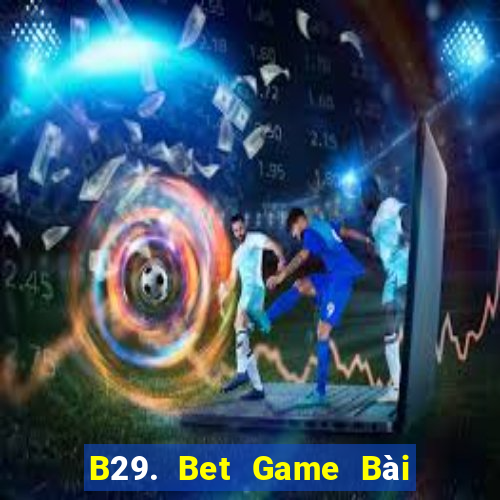 B29. Bet Game Bài Rồng Xanh