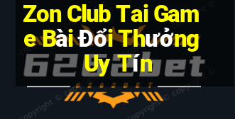 Zon Club Tai Game Bài Đổi Thưởng Uy Tín