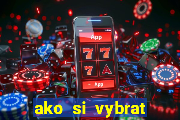 ako si vybrat online casino