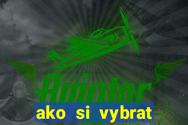 ako si vybrat online casino