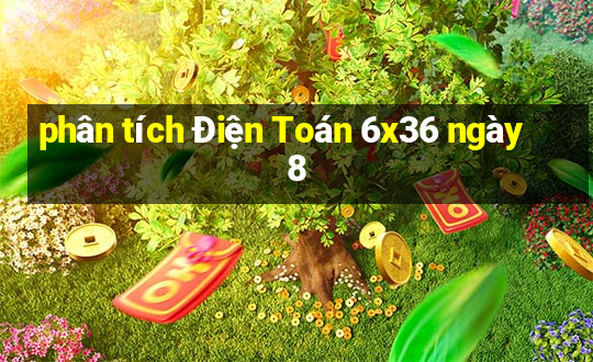 phân tích Điện Toán 6x36 ngày 8