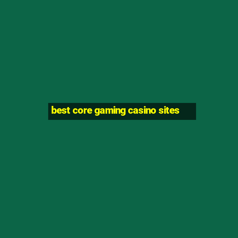 best core gaming casino sites