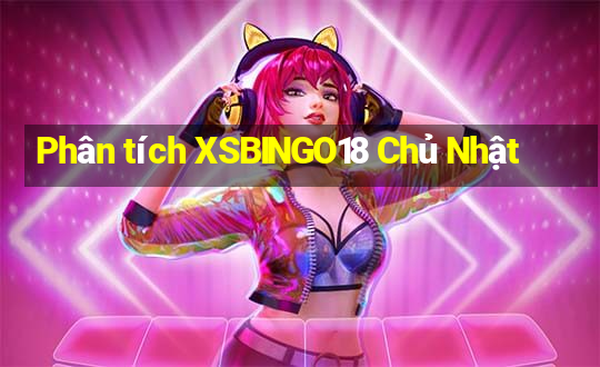 Phân tích XSBINGO18 Chủ Nhật