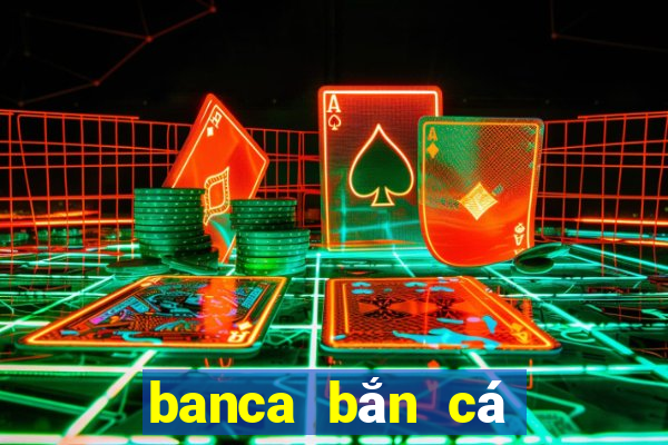 banca bắn cá đổi thưởng