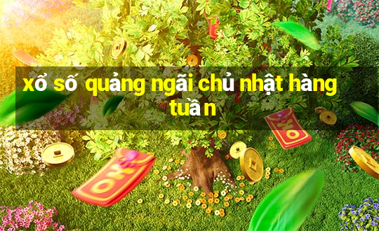 xổ số quảng ngãi chủ nhật hàng tuần