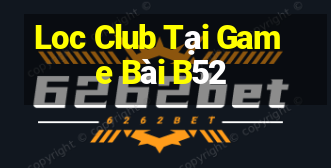 Loc Club Tại Game Bài B52