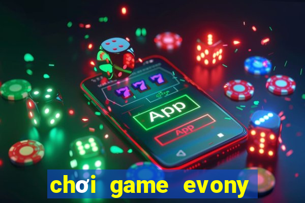 chơi game evony trên máy tính