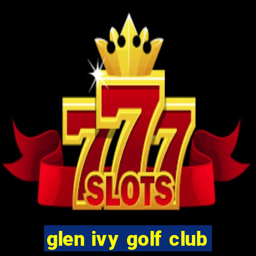 glen ivy golf club