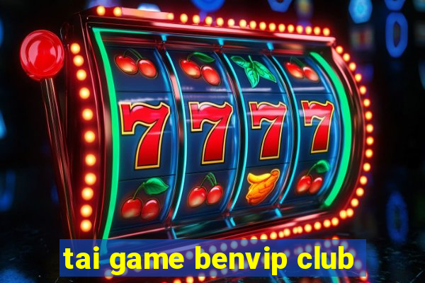 tai game benvip club