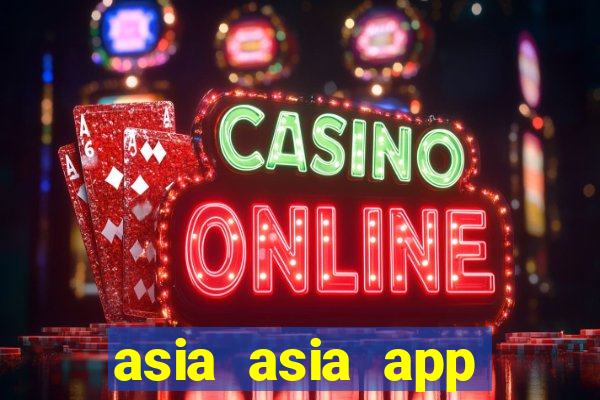 asia asia app ĐĂNG NHẬP