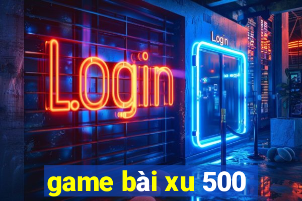 game bài xu 500