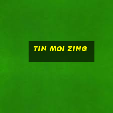 tin moi zing