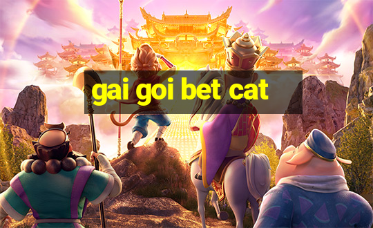 gai goi bet cat