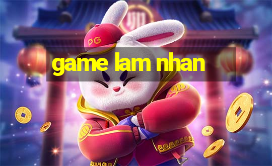 game lam nhan