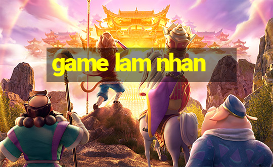 game lam nhan