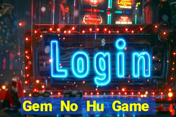 Gem No Hu Game Bài Hát