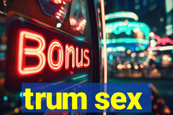 trum sex