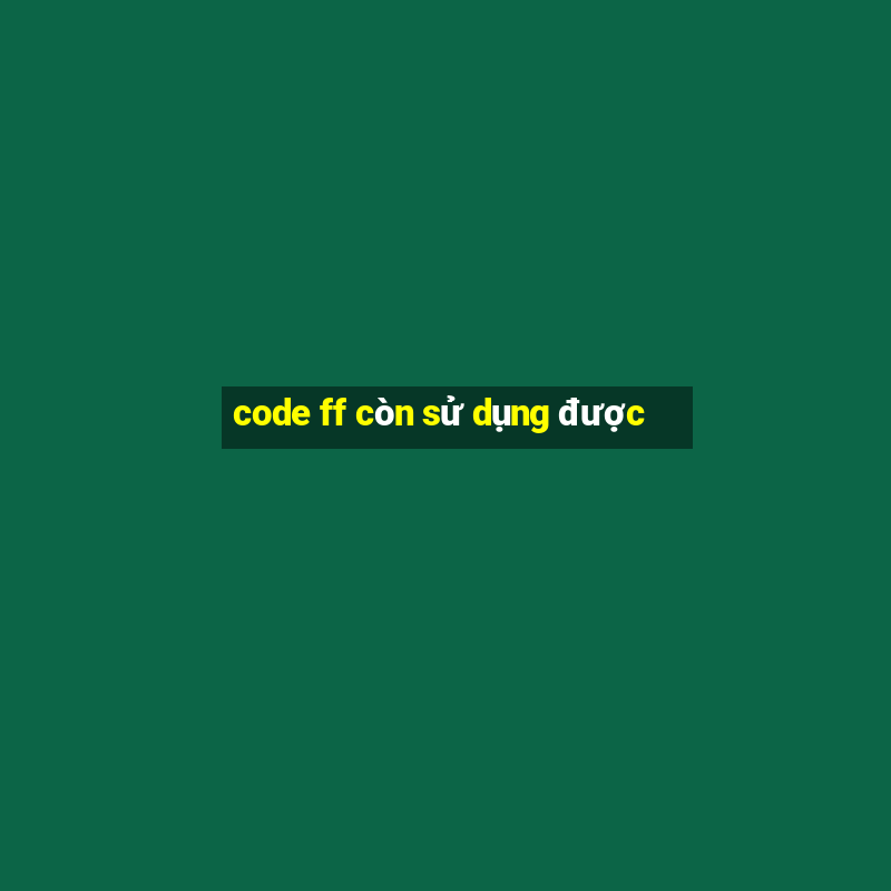 code ff còn sử dụng được