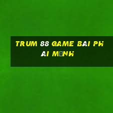 Trum 88 Game Bài Phái Mạnh