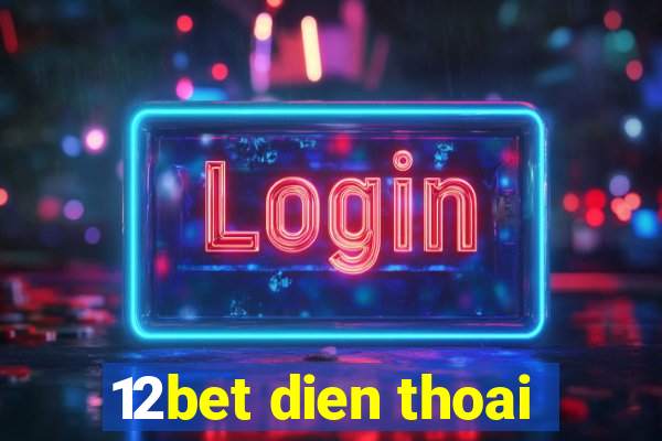 12bet dien thoai