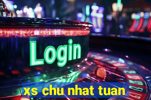 xs chu nhat tuan