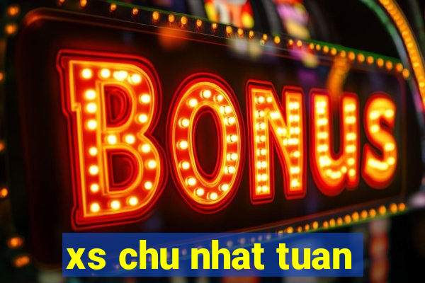 xs chu nhat tuan