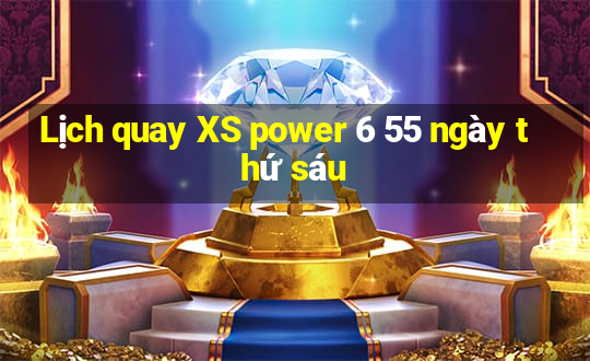 Lịch quay XS power 6 55 ngày thứ sáu