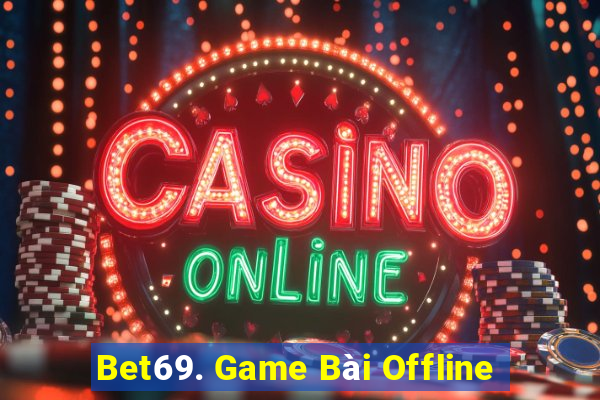 Bet69. Game Bài Offline